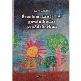 Érzelem, fantázia, gondolkodás óvodáskorban Érzelem, fantázia, gondolkodás óvodáskorban