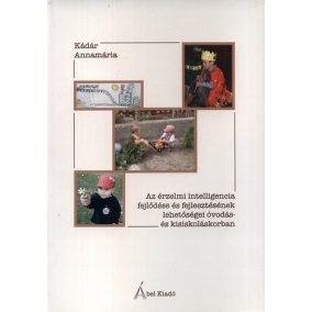 DEDIKÁLT - Az érzelmi intelligencia fejlődése és fejlesztésének lehetőségei óvodás- és kisiskoláskorban   DEDIKÁLT - Az érzelmi intelligencia fejlődése és fejlesztésének lehetőségei óvodás- és kisiskoláskorban