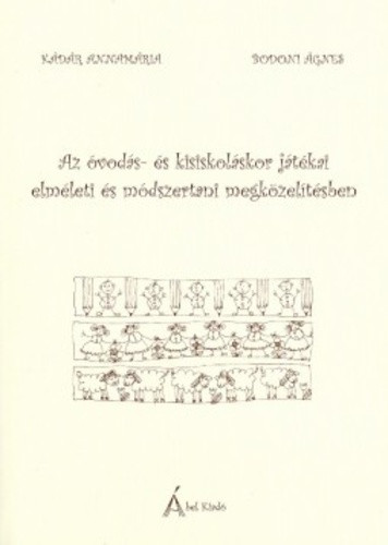 DEDIKÁLT - Az óvodás- és kisiskoláskor játékai elméleti és módszertani megközelítésben