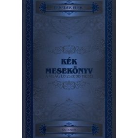 Kék mesekönyv - A világ legszebb meséi Kék mesekönyv - A világ legszebb meséi