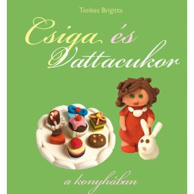 Tenkes Brigitta: Csiga és Vattacukor a konyhában  Tenkes Brigitta: Csiga és Vattacukor a konyhában
