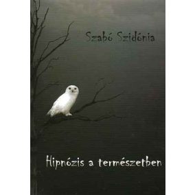 Szabó Szidónia: Hipnózis a természetben Szabó Szidónia: Hipnózis a természetben