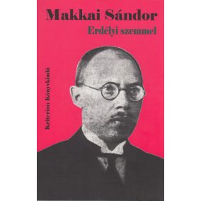 Makkai Sándor: Erdélyi szemmel Makkai Sándor: Erdélyi szemmel