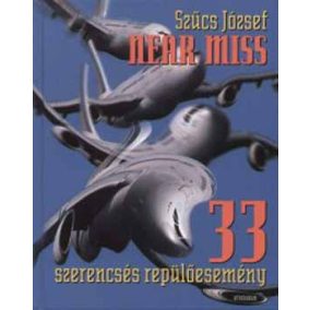 Szűcs József: Near miss - 33 szerencsés repülőesemény Szűcs József: Near miss - 33 szerencsés repülőesemény