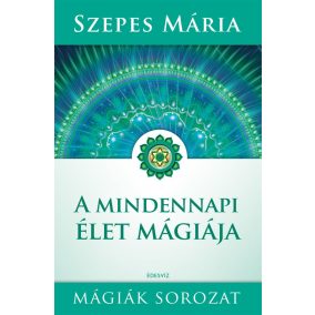 Szepes Mária: A mindennapi élet mágiája Szepes Mária: A mindennapi élet mágiája