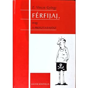 Z. Vincze György: Férfijaj, avagy a prosztatavész Z. Vincze György: Férfijaj, avagy a prosztatavész