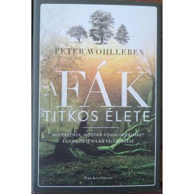 A fák titkos élete - Mit éreznek, hogyan kommunikálnak? Egy rejtett világ felfedezése   A fák titkos élete - Mit éreznek, hogyan kommunikálnak? Egy rejtett világ felfedezése
