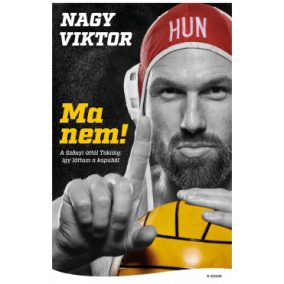 DEDIKÁLT - Nagy Viktor: Ma nem! - A Szőnyi úttól Tokióig - Így láttam a kapuból!   DEDIKÁLT - Nagy Viktor: Ma nem! - A Szőnyi úttól Tokióig - Így láttam a kapuból!