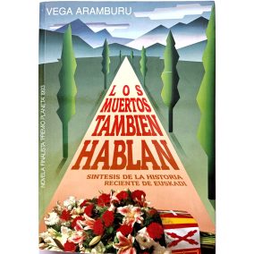 DEDIKLÁLT- Vega Aramburu: Los muertos también hablan: Síntesis de la historia reciente de Euskadi (spanyol nyelvű)   DEDIKLÁLT- Vega Aramburu: Los muertos también hablan: Síntesis de la historia reciente de Euskadi (spanyol nyelvű)