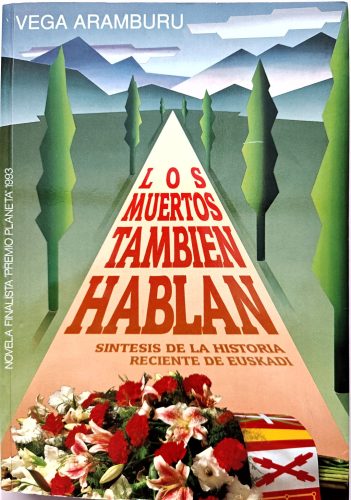 DEDIKLÁLT- Vega Aramburu: Los muertos también hablan: Síntesis de la historia reciente de Euskadi (spanyol nyelvű)