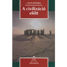 Colin Renfrew: A civilizáció előtt Colin Renfrew: A civilizáció előtt