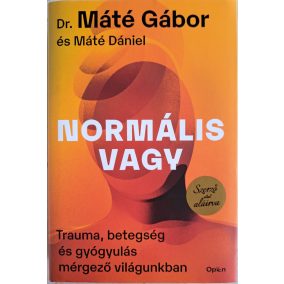 DEDIKÁLT- Dr. Máté Gábor, Máté Dániel: Normális vagy - trauma betegség gyógyulás   DEDIKÁLT- Dr. Máté Gábor, Máté Dániel: Normális vagy - trauma betegség gyógyulás