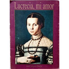 DEDIKLÁLT- José Miguel Borja: Lucrecia, mi amor (spanyol nyelvű)   DEDIKLÁLT- José Miguel Borja: Lucrecia, mi amor (spanyol nyelvű)