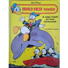 Donald Kacsa kalandjai – A nagy fogás és más történetek (1. klasszikus album)   Donald Kacsa kalandjai – A nagy fogás és más történetek (1. klasszikus album)