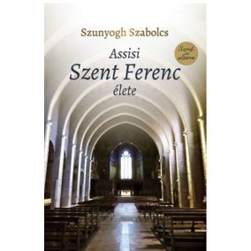 DEDIKÁLT - Szunyogh Szabolcs: Assisi Szent Ferenc élete DEDIKÁLT - Szunyogh Szabolcs: Assisi Szent Ferenc élete
