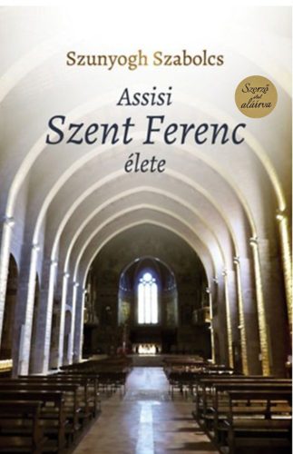 DEDIKÁLT - Szunyogh Szabolcs: Assisi Szent Ferenc élete