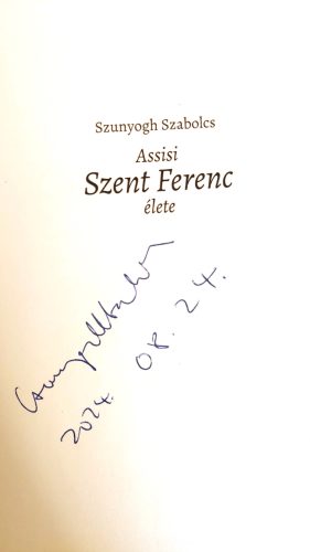 DEDIKÁLT - Szunyogh Szabolcs: Assisi Szent Ferenc élete