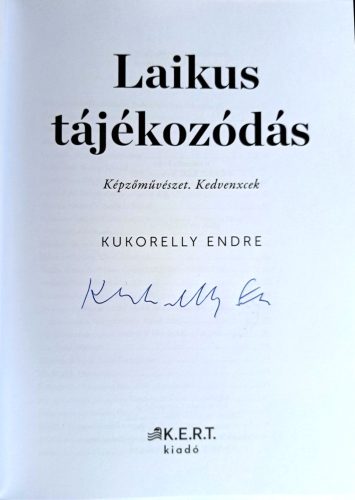 DEDIKÁLT - Kukorelly Endre: Laikus tájékozódás - Képzőművészet. Kedvenxcek