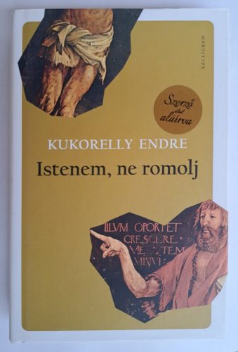 DEDIKÁLT - Kukorelly Endre: Istenem, ne romolj