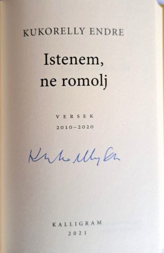 DEDIKÁLT - Kukorelly Endre: Istenem, ne romolj