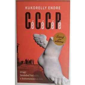 DEDIKÁLT - Cé Cé Cé Pé avagy lassúdad haladás a kommunizmus felé   DEDIKÁLT - Cé Cé Cé Pé avagy lassúdad haladás a kommunizmus felé