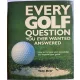 Every Golf Question You Ever Wanted Answered: How to Increase Your Knowledge and Improve Your Game