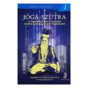 Jóga-szútra - A Patandzsalinak is nevezett Ananta tanítása a tudat leigázásáról - Kelet kincsei 1.   Jóga-szútra - A Patandzsalinak is nevezett Ananta tanítása a tudat leigázásáról - Kelet kincsei 1.
