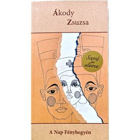 DEDIKÁLT - Ákody Zsuzsa: A Nap Fényhegyén DEDIKÁLT - Ákody Zsuzsa: A Nap Fényhegyén