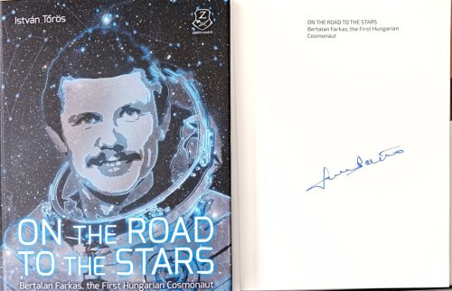 "DEDIKÁLT - Tőrös István: On the Road to the Stars-  Bertalan Farkas, the First Hungarian Cosmonaut "