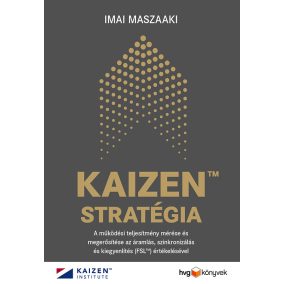 Imai Maszaaki: KAIZEN™ stratégia  - A működési teljesítmény mérése és megerősítése az áramlás, szinkronizálás és kiegyenlítés (FSL™) értékelésével   Imai Maszaaki: KAIZEN™ stratégia  - A működési teljesítmény mérése és megerősítése az áramlás, szinkronizálás és kiegyenlítés (FSL™) értékelésével