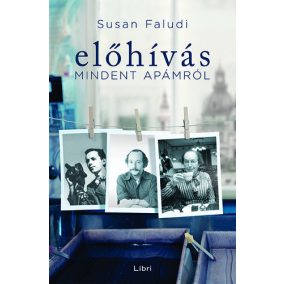 Susan Faludi: Előhívás Mindent Apámról  Susan Faludi: Előhívás Mindent Apámról