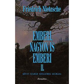 Friedrich Nietzsche: Emberi, nagyon is emberi II.  Friedrich Nietzsche: Emberi, nagyon is emberi II.