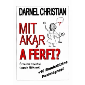   30 db  EGYFORMA KÖNYV: Dr. Darnel Christian: Mit akar a férfi? - Érzelmi túlélési tippek Nőknek! + 10 bombabiztos pasimágnes!