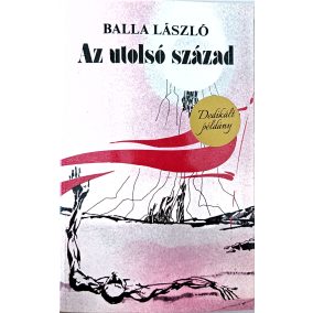 DEDIKÁLT-Balla László: Az utolsó század