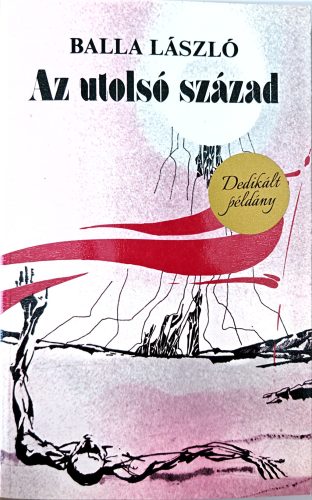 DEDIKÁLT-Balla László: Az utolsó század