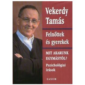 Vekerdy Tamás: Felnőttek és gyerekek. Mit akarunk egymástól? - Pszichológiai írások   Vekerdy Tamás: Felnőttek és gyerekek. Mit akarunk egymástól? - Pszichológiai írások