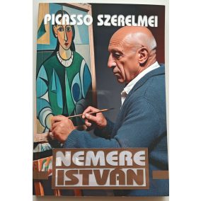 Nemere István: Picasso szerelmei Nemere István: Picasso szerelmei