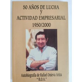 50 años de lucha y actividad empresarial 1950/2000  - Rafael Onieva Ariza (spanyol nyelvű)   50 años de lucha y actividad empresarial 1950/2000  - Rafael Onieva Ariza (spanyol nyelvű)