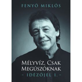   Fenyő Miklós: Mélyvíz, ​csak megúszóknak (Idézőjel 1.) 