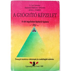 Simonton, O. Carl, Matthews-Simonton, Stephanie Creighton, James L.: A gyógyító képzelet   Simonton, O. Carl, Matthews-Simonton, Stephanie Creighton, James L.: A gyógyító képzelet