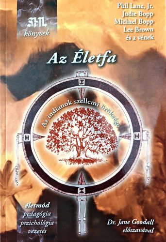 Judie Bopp  Michael Bopp  Lee Brown  Phil Lane: Az Életfa - Az indiánok szellemi öröksége