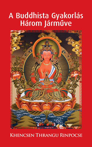 Khencsen Thrangu Rinpocse: A ​Buddhista Gyakorlás Három Járműve