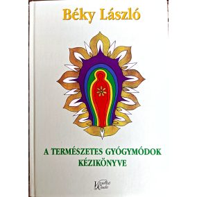 Béky László: A természetes gyógymódok kézikönyve  Béky László: A természetes gyógymódok kézikönyve