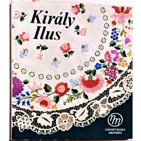 Király Ilus és a kalocsai népművészet mesterei Király Ilus és a kalocsai népművészet mesterei
