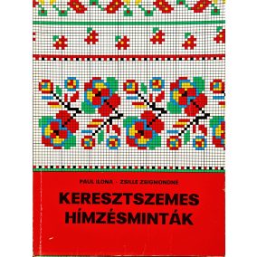 Paul Ilona · Zsille Zsigmondné: Keresztszemes hímzésminták   Paul Ilona · Zsille Zsigmondné: Keresztszemes hímzésminták