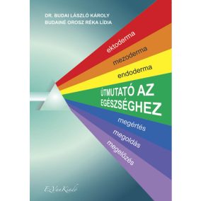 Dr. Budai László Károly, Budainé Orosz Réka Lídia: Útmutató az egészséghez    Dr. Budai László Károly, Budainé Orosz Réka Lídia: Útmutató az egészséghez