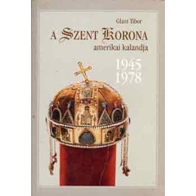 Glant Tibor: A Szent Korona amerikai kalandja  Glant Tibor: A Szent Korona amerikai kalandja