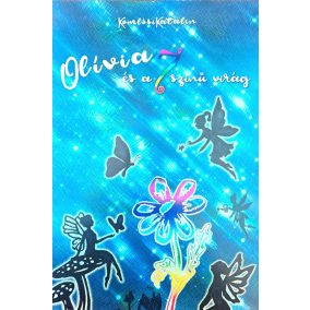 DEDIKÁLT - Komlósi Katalin: Olívia és a 7 színű virág DEDIKÁLT - Komlósi Katalin: Olívia és a 7 színű virág