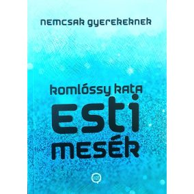 DEDIKÁLT - Komlóssy Kata: Esti mesék nemcsak gyerekeknek  DEDIKÁLT - Komlóssy Kata: Esti mesék nemcsak gyerekeknek