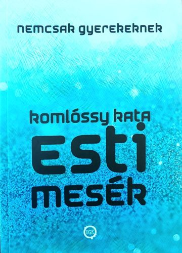 DEDIKÁLT - Komlóssy Kata: Esti mesék nemcsak gyerekeknek 